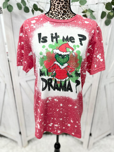 🎄Special Order Tee 🎄  Is It Me? Am I The Drama? Bleached Grinch Tee