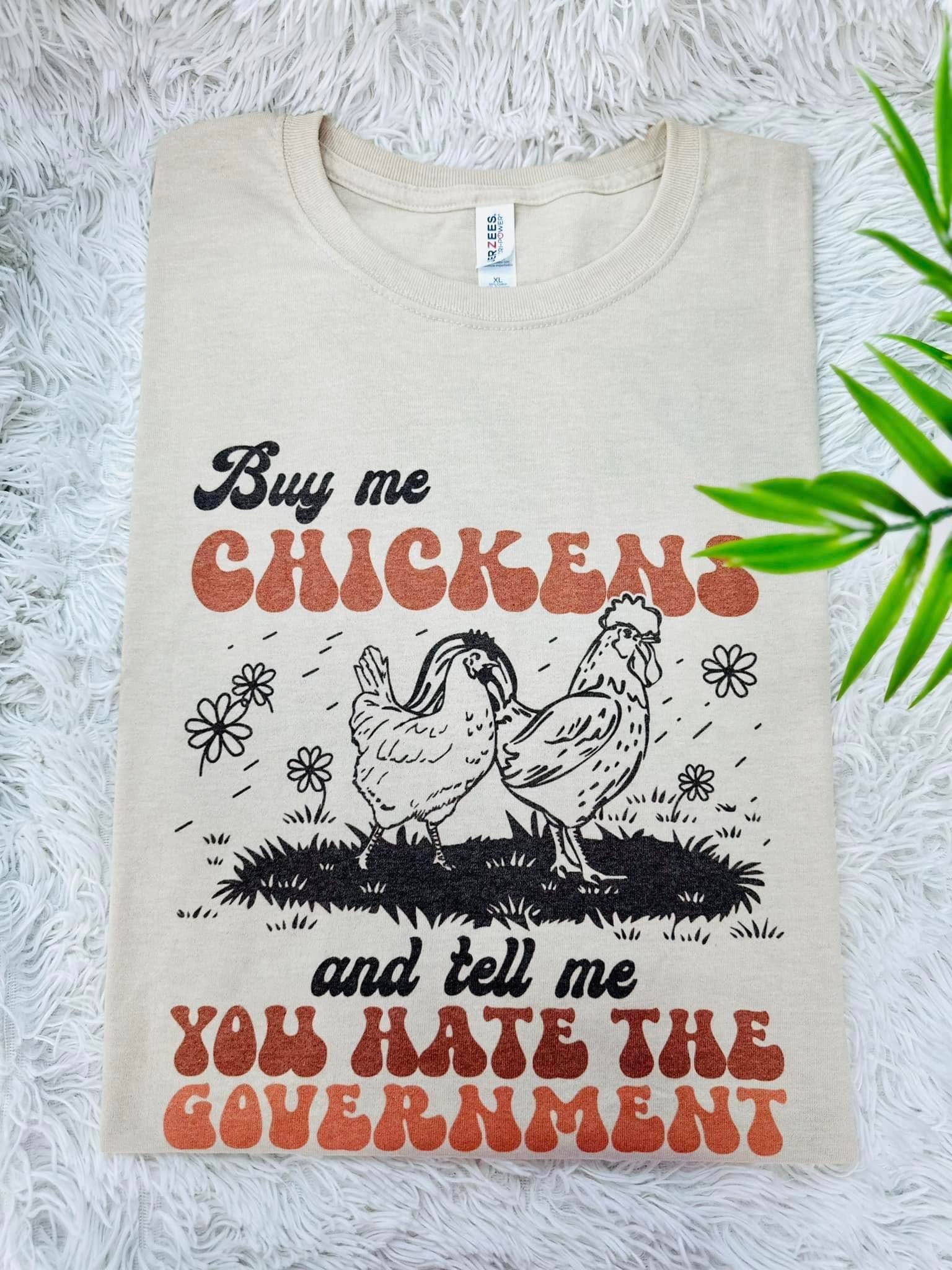 Special Order Tee Buy Me Chickens And Tell Me You Hate The Government S-4X