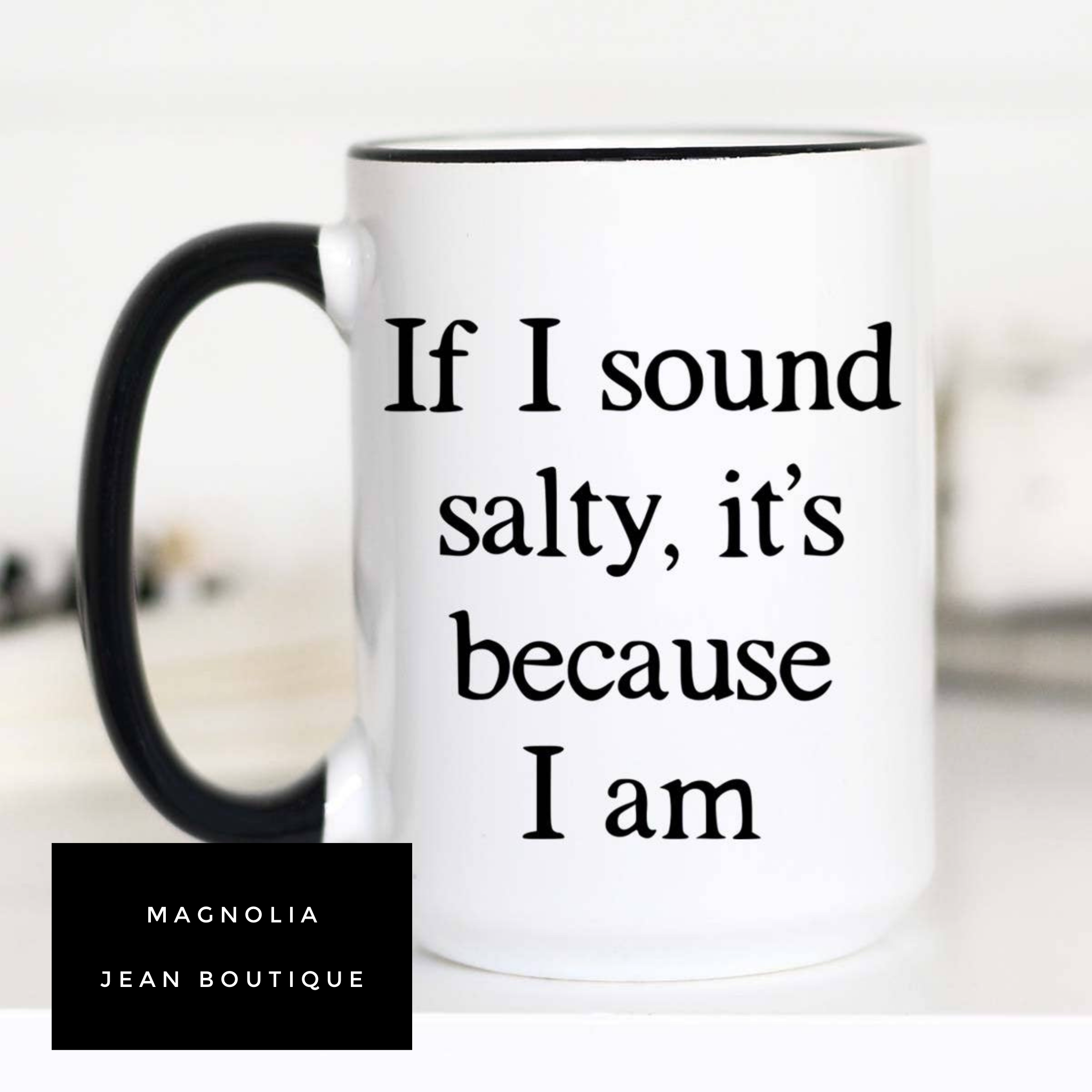 If I Sound Salty It’s Because I Am Ceramic Mug 15 oz