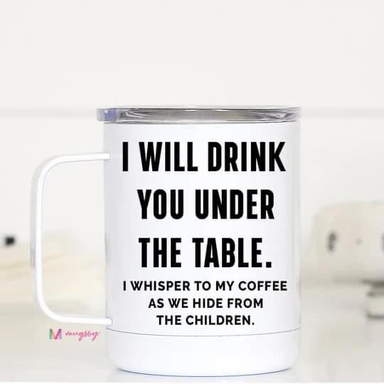 Drink You Under The Table Insulated Mug