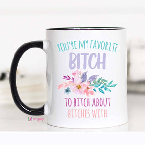 You’re My Favorite Bitch Ceramic Mug 15 oz
