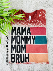 Mama Mommy Mom Bruh Bleached Special Order tee S-4X