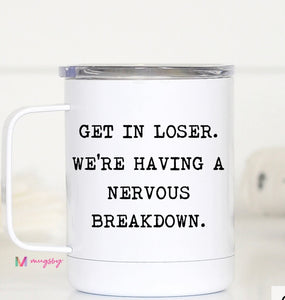 Get in Loser Nervous Breakdown Travel Cup