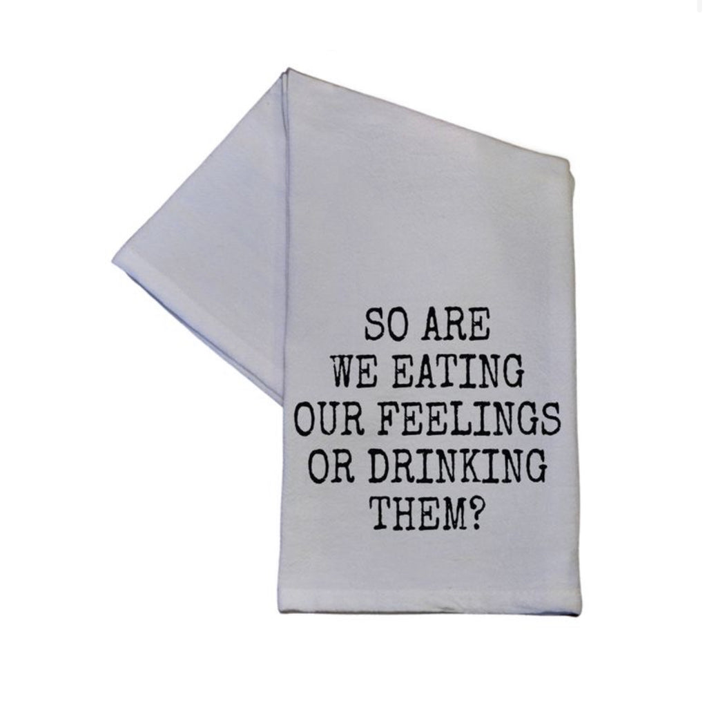 So Are We Eating Our Feelings Or Drinking Them 16x24 Cotton Tea Towel