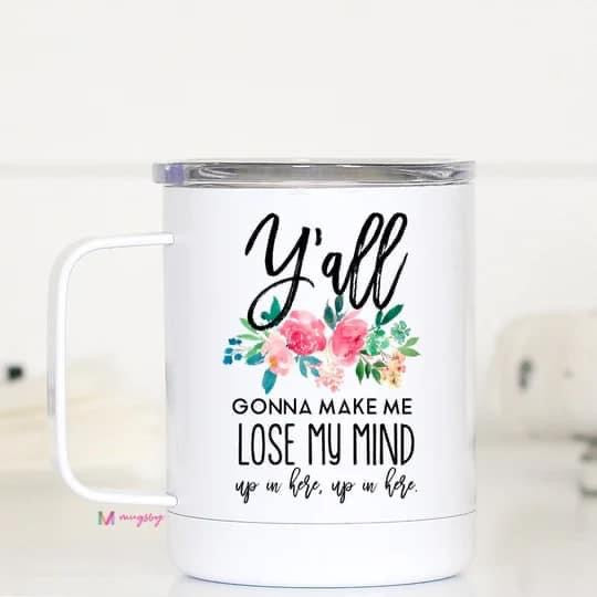 Y’all Gonna Make Me Lose My Mind Insulated Mug