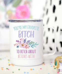 You’re My Favorite Bitch Insulated Mug