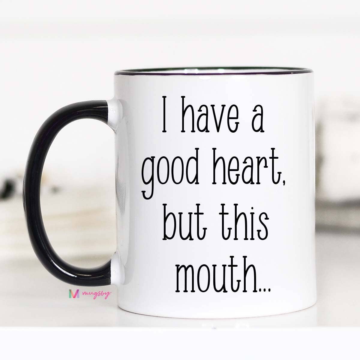I Have A Good Heart But This Mouth….Ceramic Mug 15 oz