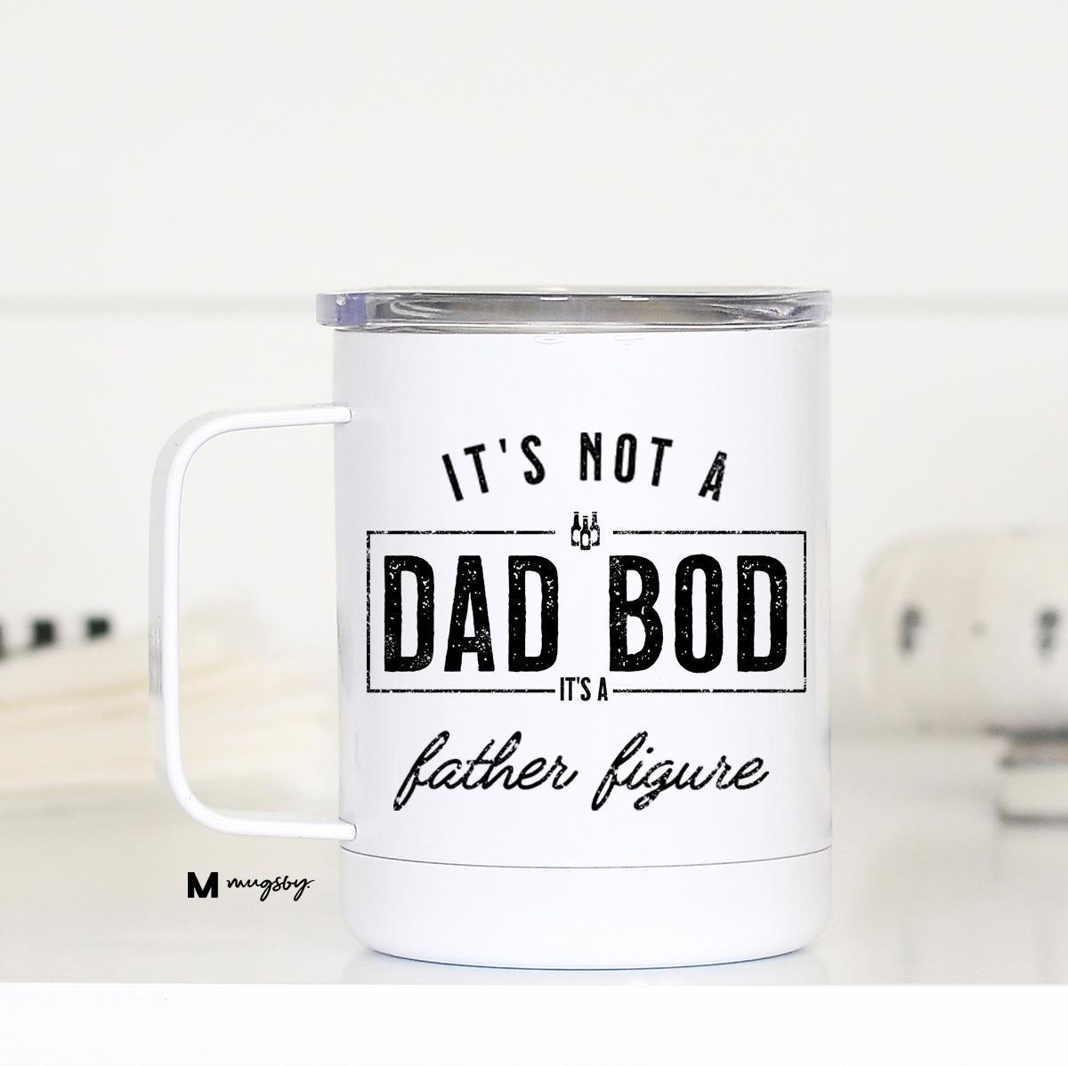 It’s Not A Dad Bod, It’s A Father Figure Insulated Mug