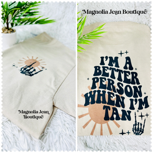 I’m A Better Person When I’m Tan Special Order tee S-4X